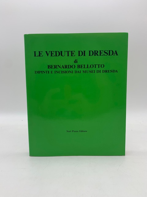 Le vedute di Dresda di Bernardo Bellotto dipinti e incisioni dai musei di Dresda